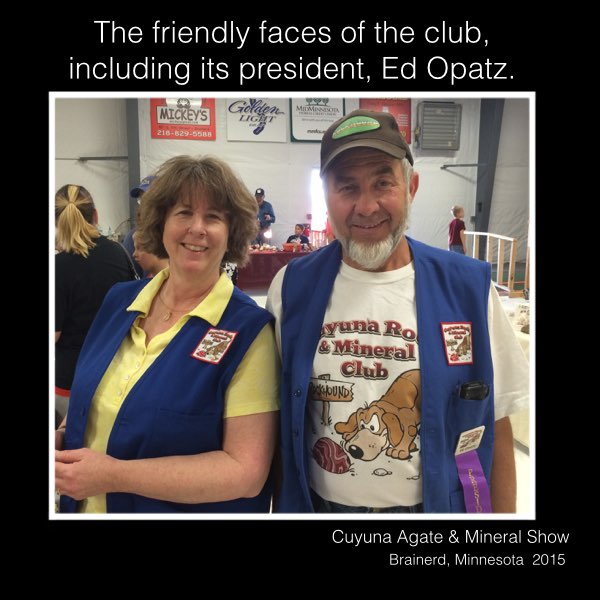 Friendly faces from the   Cuyuna Rock Gem and Mineral Society including its president, Ed Opatz