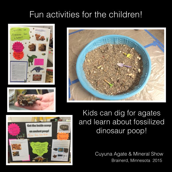 the   Cuyuna Rock Gem and Mineral Society has fun activites for children, and dinosour poop